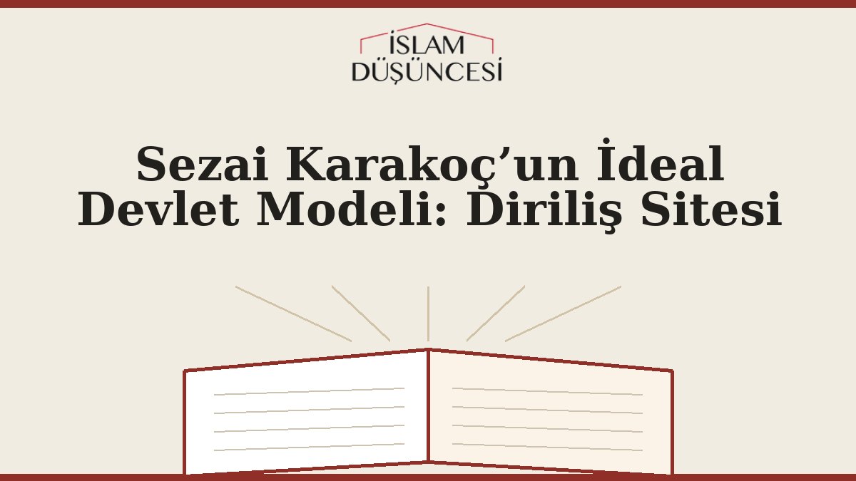 Sezai Karakoç’un İdeal Devlet Modeli: Diriliş Sitesi