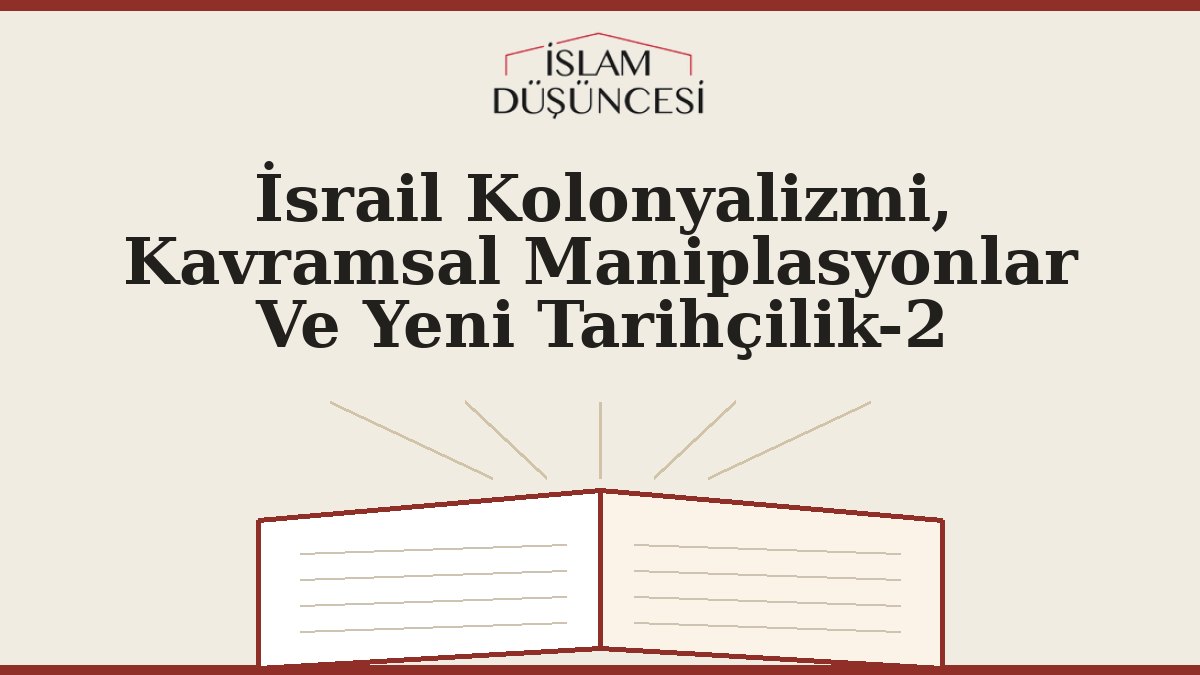 İsrail Kolonyalizmi, Kavramsal Maniplasyonlar Ve Yeni Tarihçilik-2