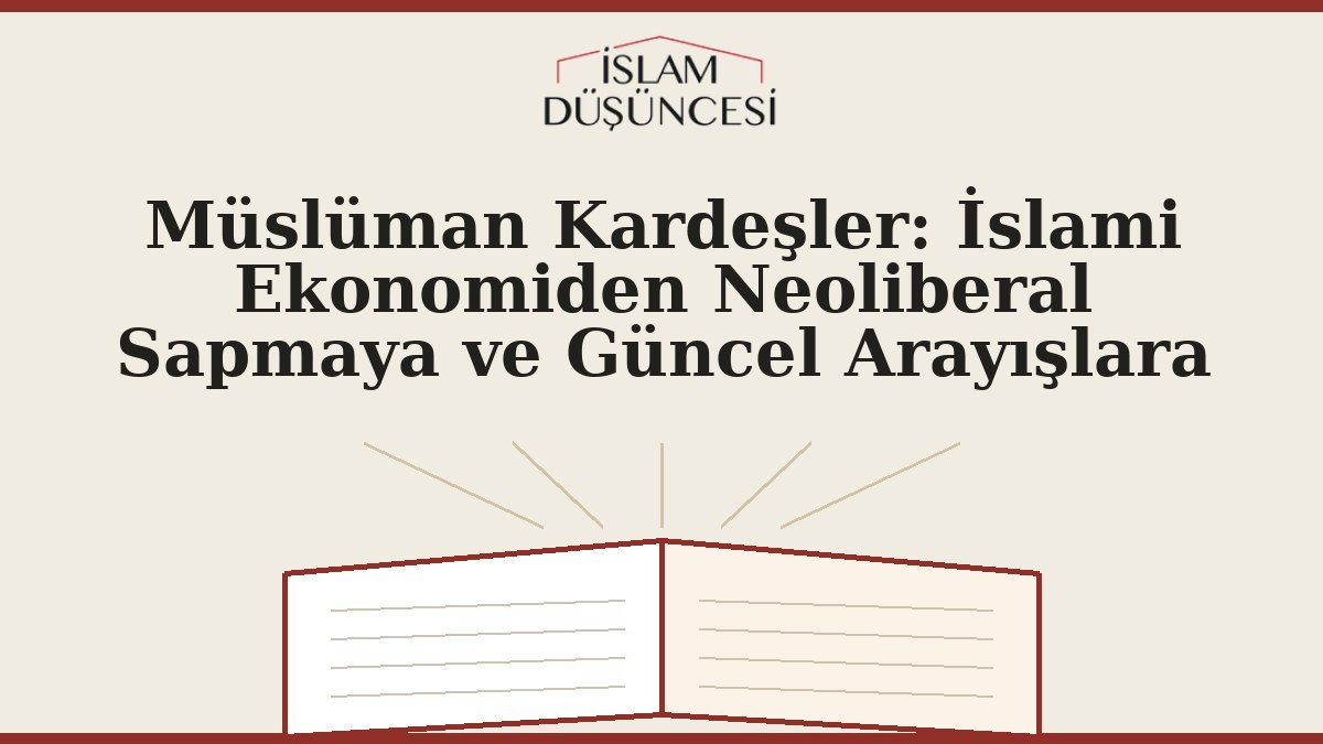 Müslüman Kardeşler: İslami Ekonomiden Neoliberal Sapmaya ve Güncel Arayışlara