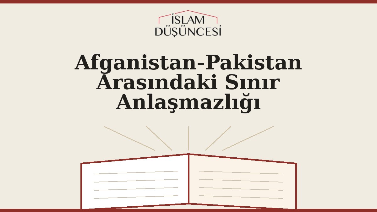 Afganistan-Pakistan Arasındaki Sınır Anlaşmazlığı