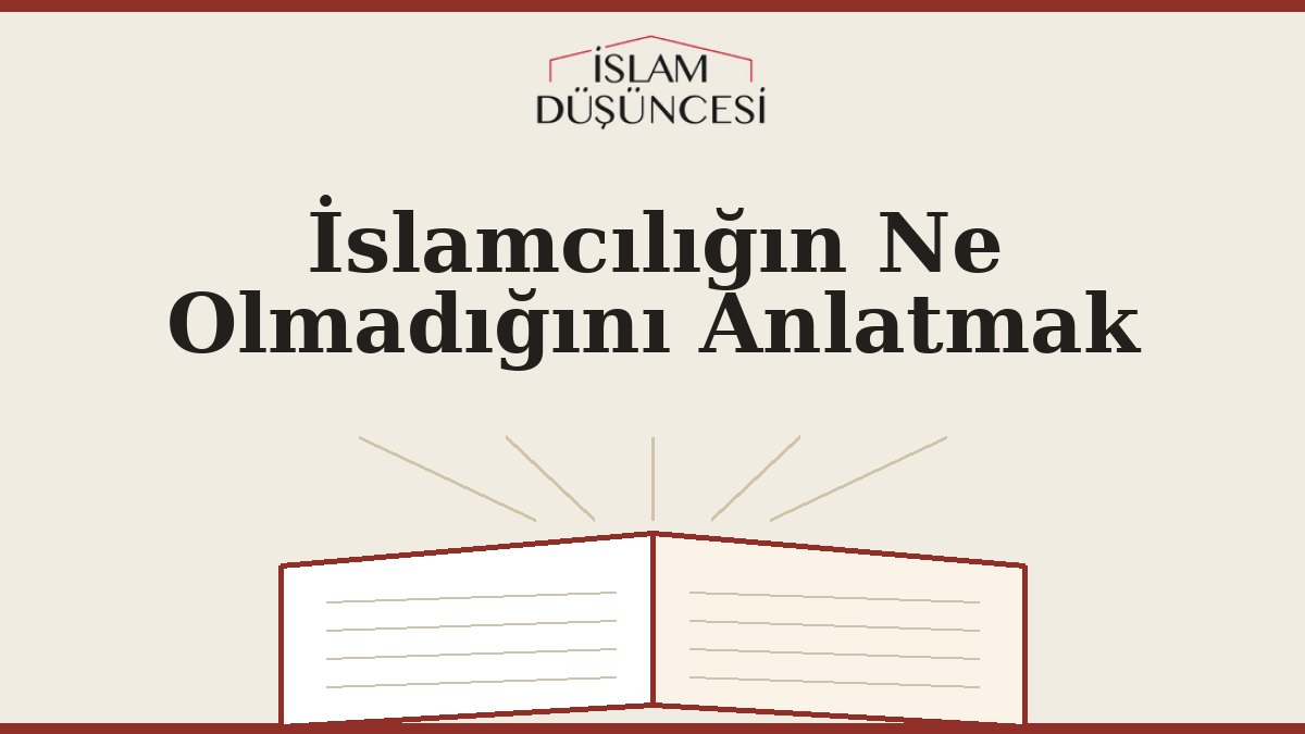 İslamcılığın Ne Olmadığını Anlatmak
