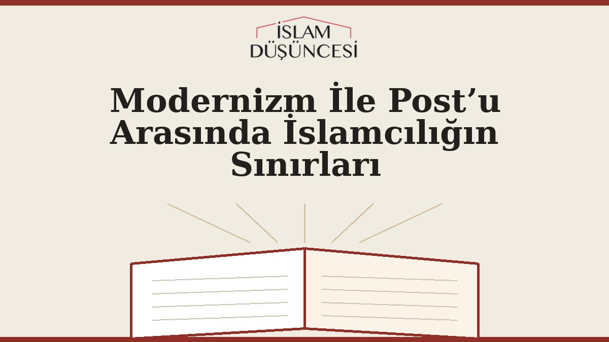 Modernizm İle Post’u Arasında İslamcılığın Sınırları