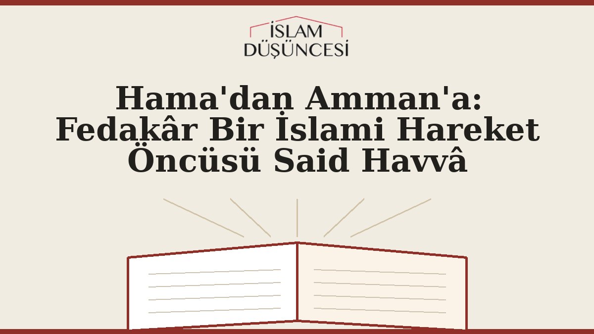 Hama'dan Amman'a: Fedakâr Bir İslami Hareket Öncüsü Said Havvâ