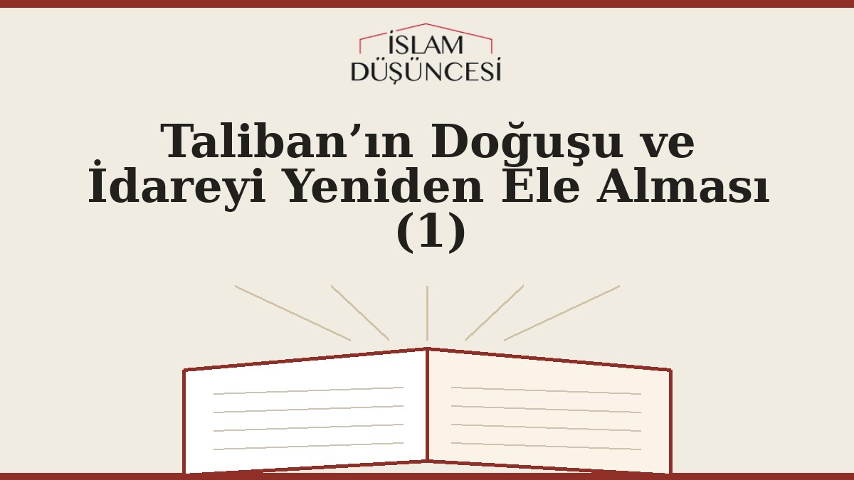 Taliban’ın Doğuşu ve İdareyi Yeniden Ele Alması (1)