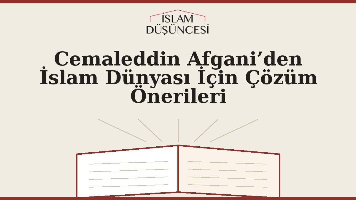Cemaleddin Afgani’den İslam Dünyası İçin Çözüm Önerileri