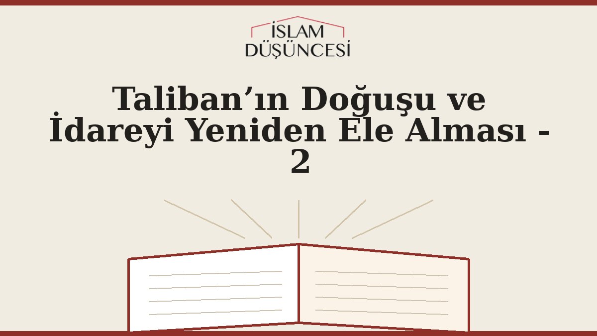 Taliban’ın Doğuşu ve İdareyi Yeniden Ele Alması - 2
