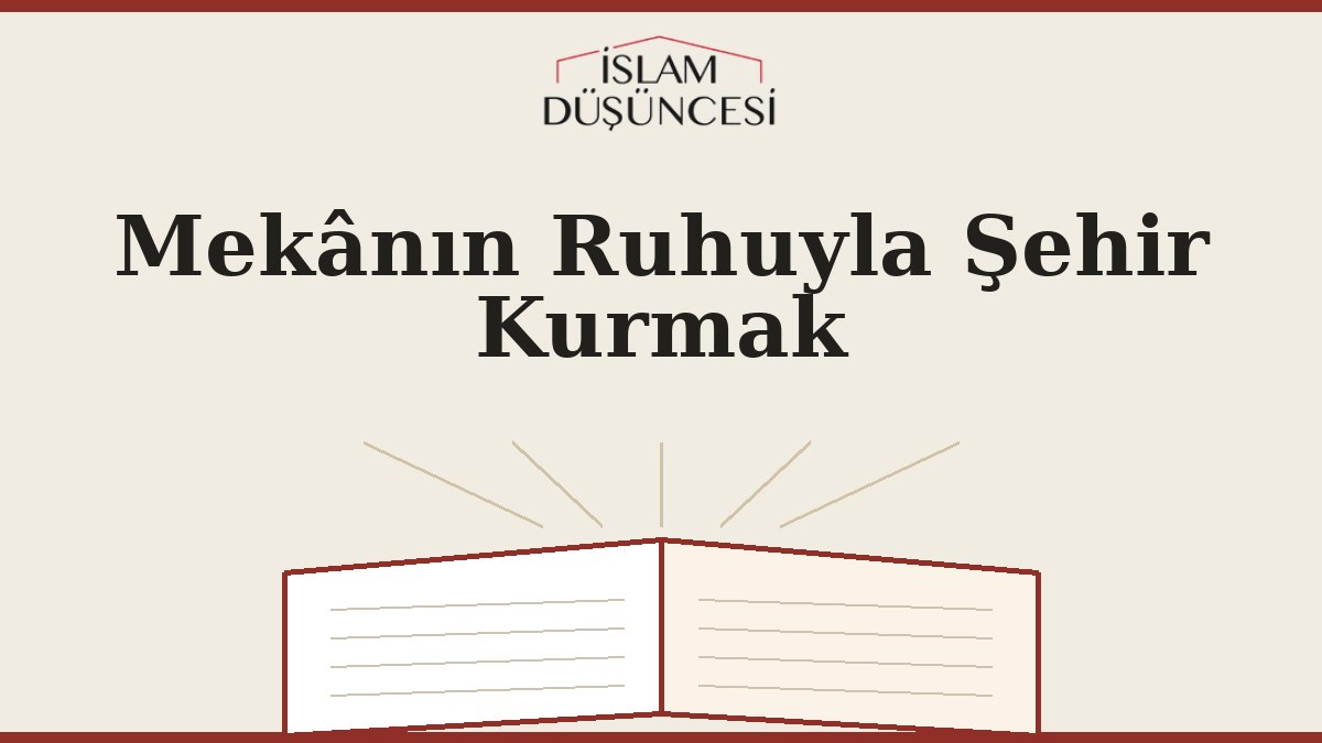 Mekânın Ruhuyla Şehir Kurmak