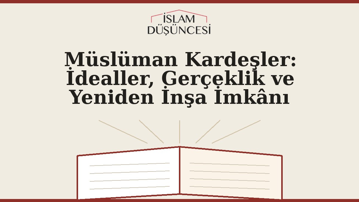 Müslüman Kardeşler: İdealler, Gerçeklik ve Yeniden İnşa İmkânı
