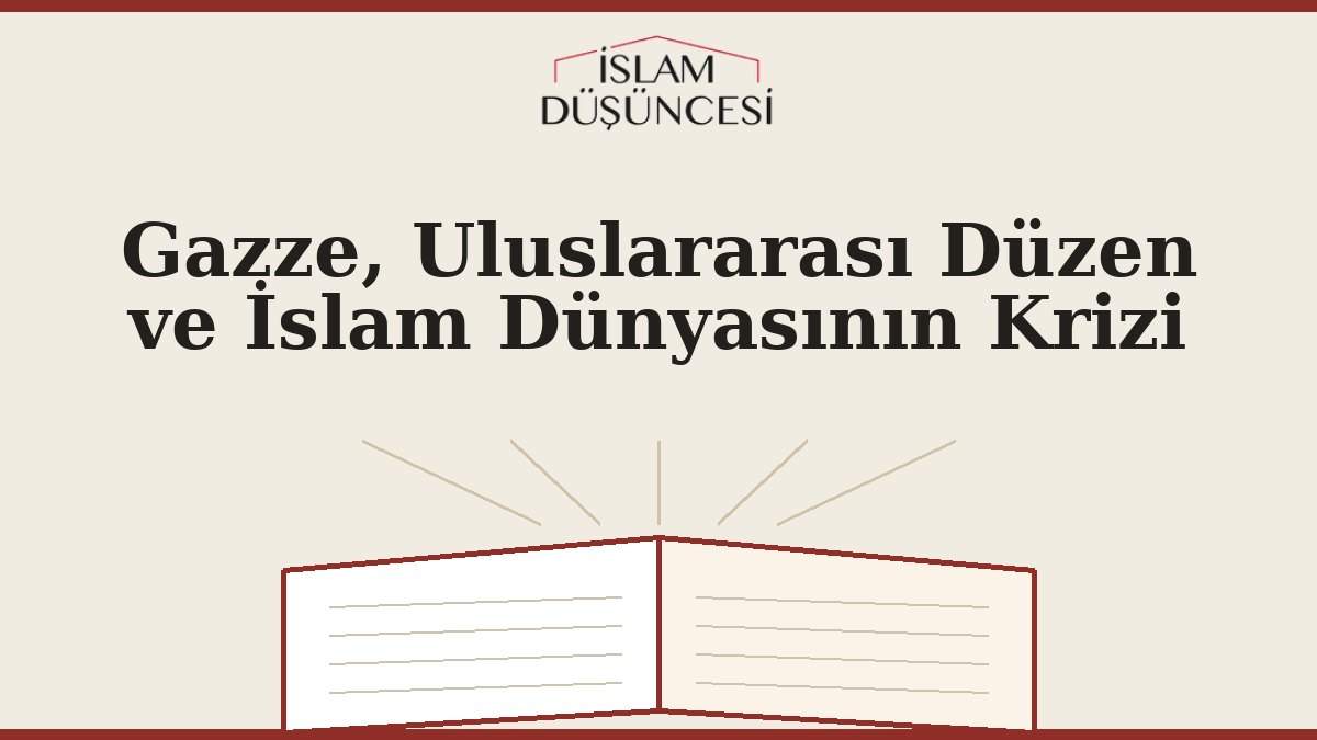 Gazze, Uluslararası Düzen ve İslam Dünyasının Krizi