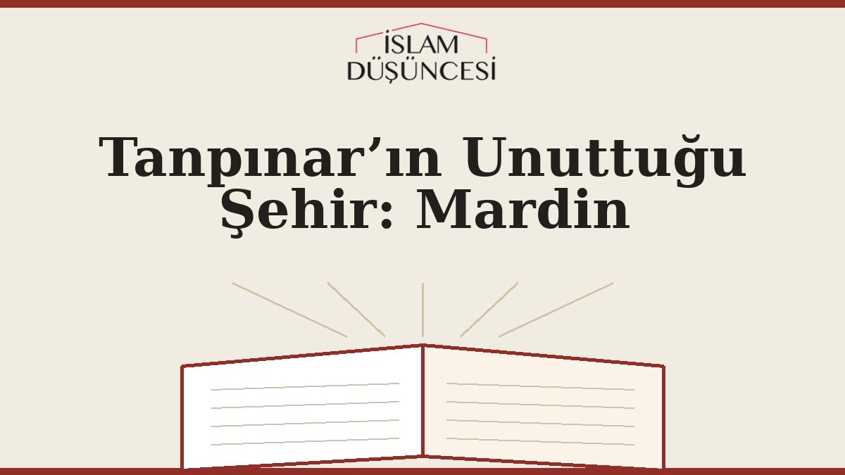 Tanpınar’ın Unuttuğu Şehir: Mardin