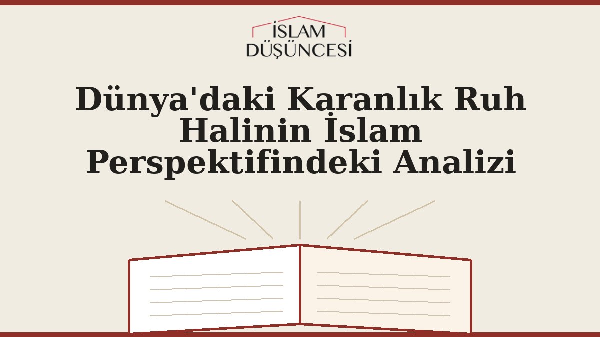 Dünya'daki Karanlık Ruh Halinin İslam Perspektifindeki Analizi