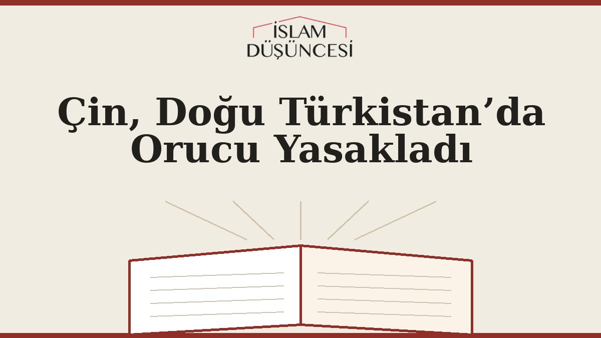 Çin, Doğu Türkistan’da Orucu Yasakladı