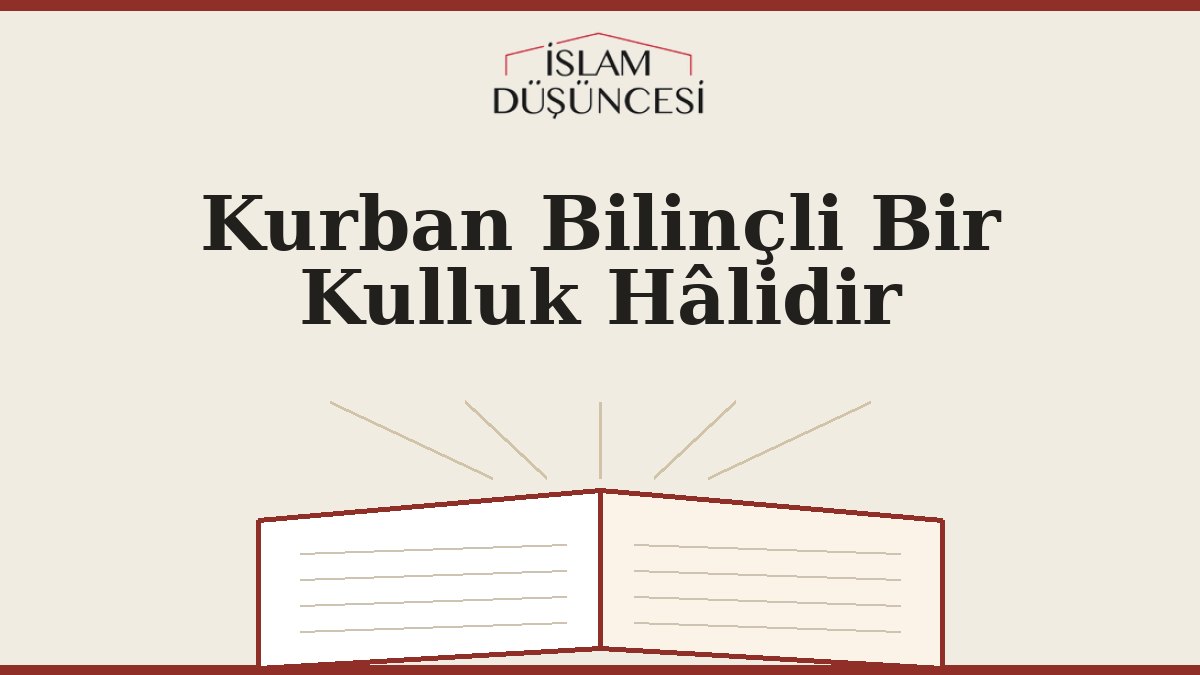 Kurban Bilinçli Bir Kulluk Hâlidir