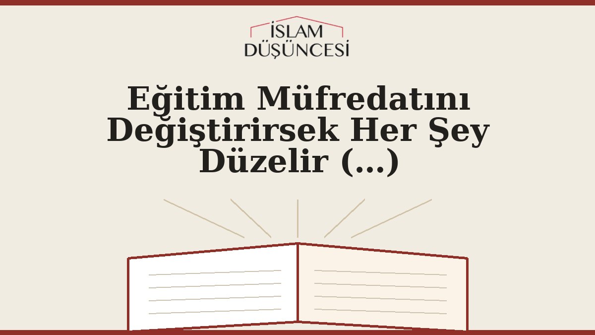 Eğitim Müfredatını Değiştirirsek Her Şey Düzelir (…)