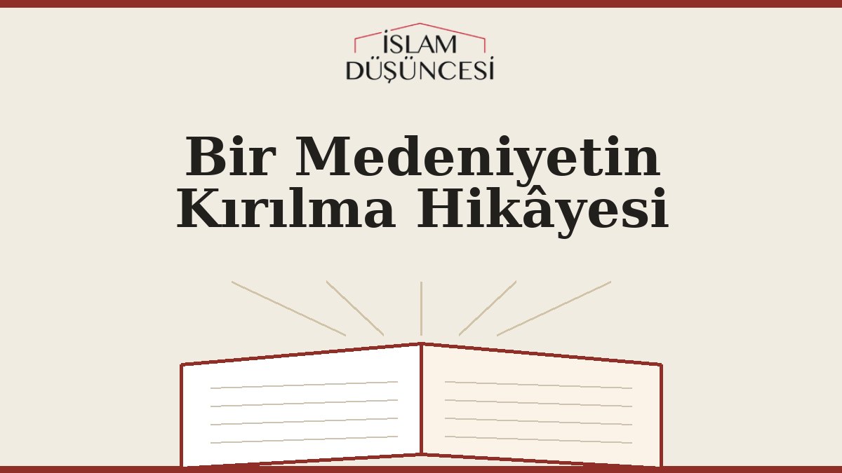 Bir Medeniyetin Kırılma Hikâyesi