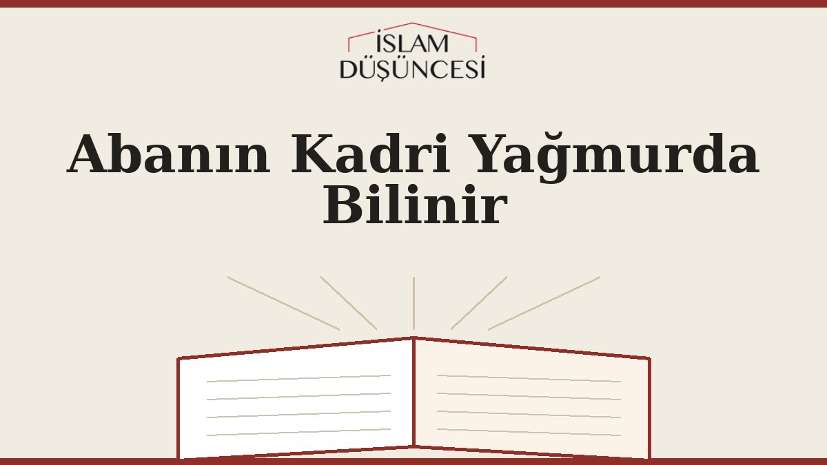 Abanın Kadri Yağmurda Bilinir