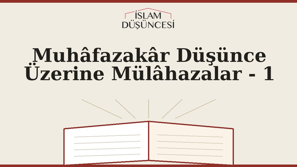 Muhâfazakâr Düşünce Üzerine Mülâhazalar - 1