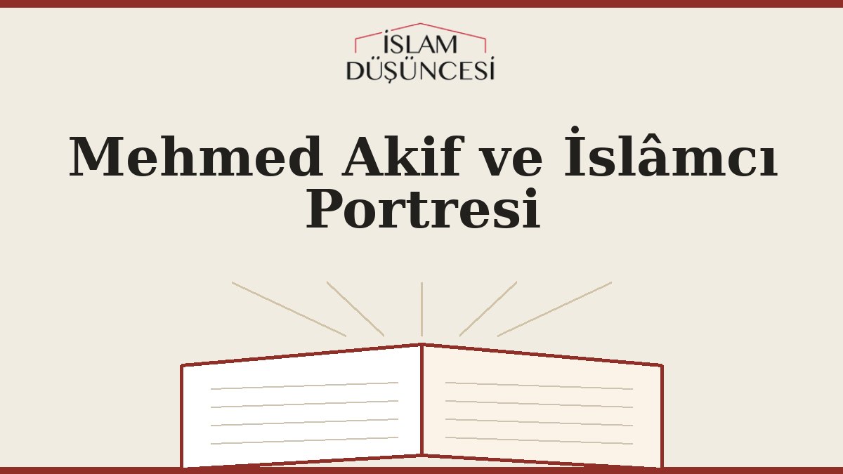 Mehmed Akif ve İslâmcı Portresi