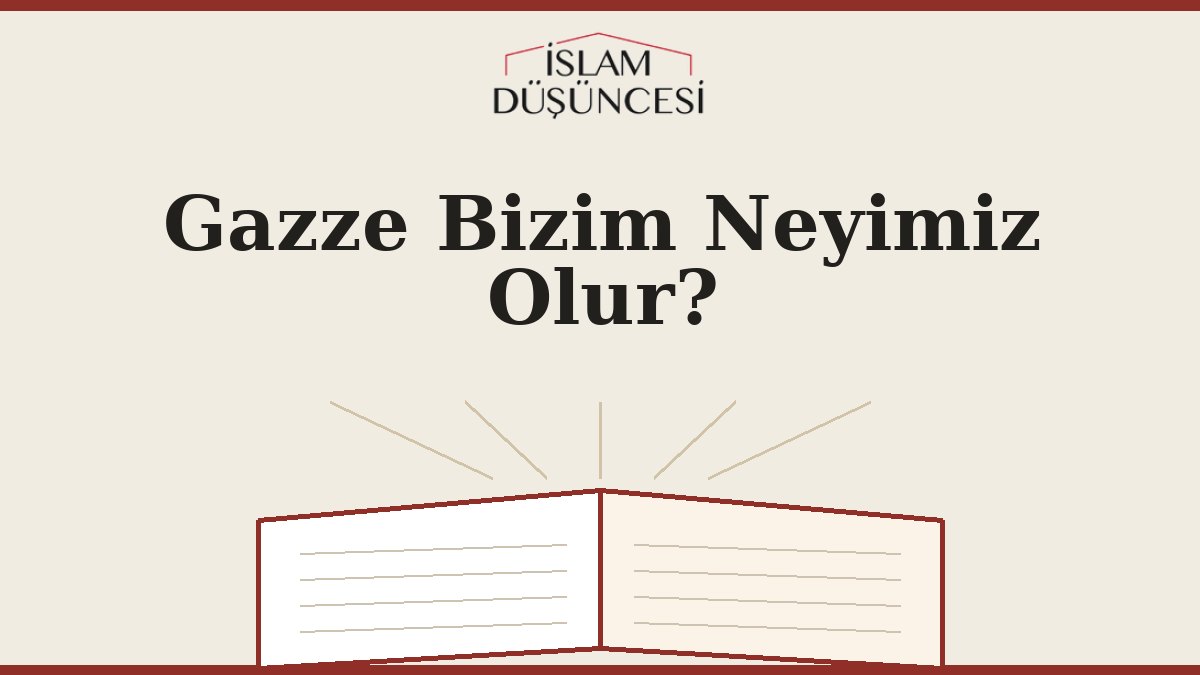Gazze Bizim Neyimiz Olur?