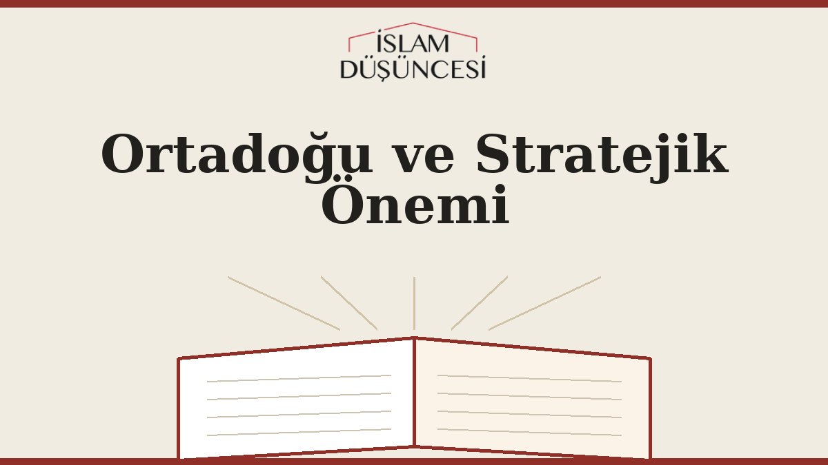 Ortadoğu ve Stratejik Önemi