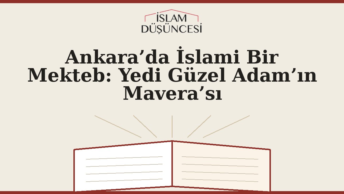 Ankara’da İslami Bir Mekteb: Yedi Güzel Adam’ın Mavera’sı