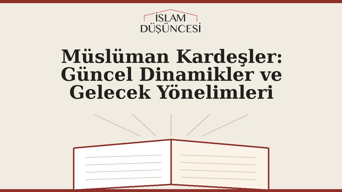 Müslüman Kardeşler: Güncel Dinamikler ve Gelecek Yönelimleri