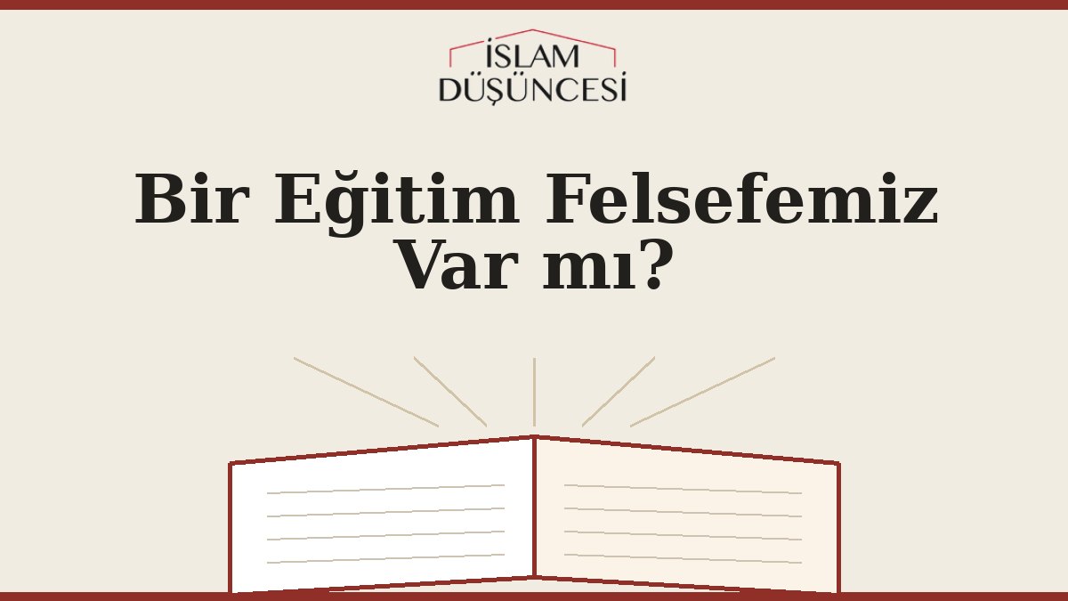 Bir Eğitim Felsefemiz Var mı?