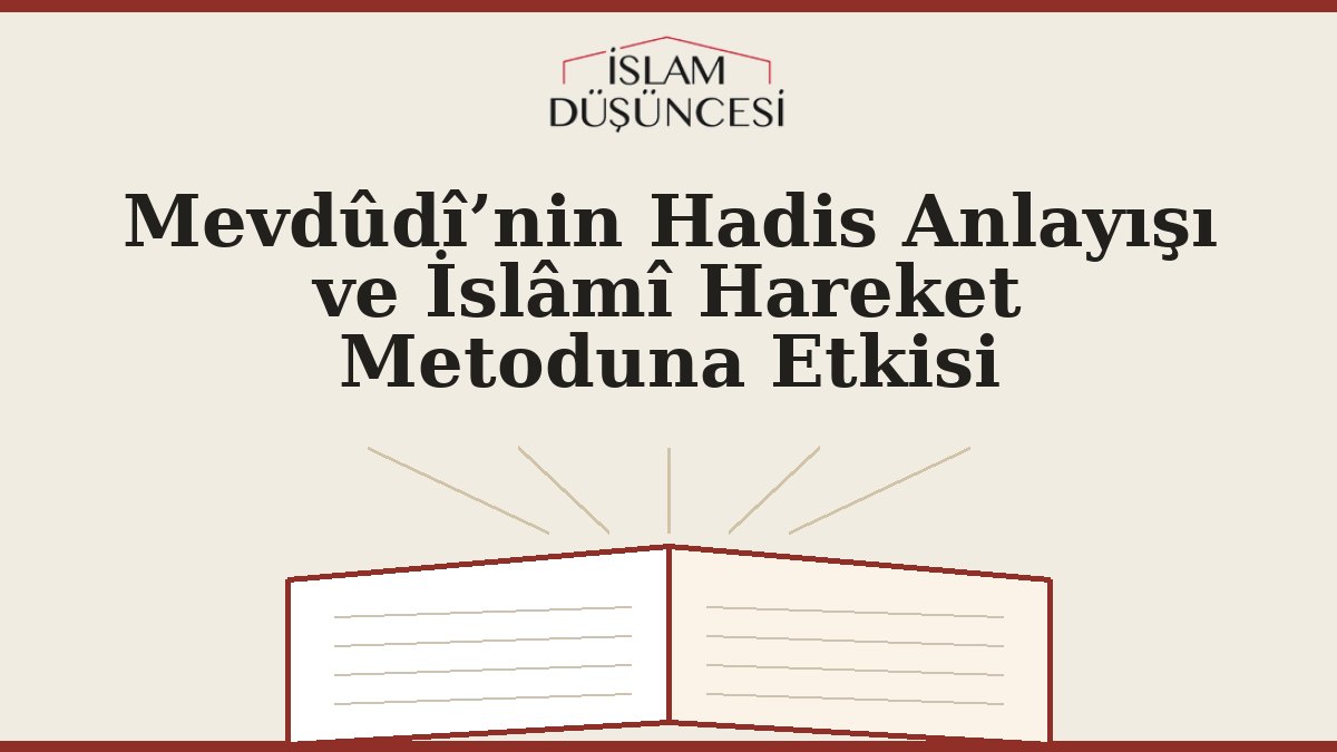 Mevdûdî’nin Hadis Anlayışı ve İslâmî Hareket Metoduna Etkisi