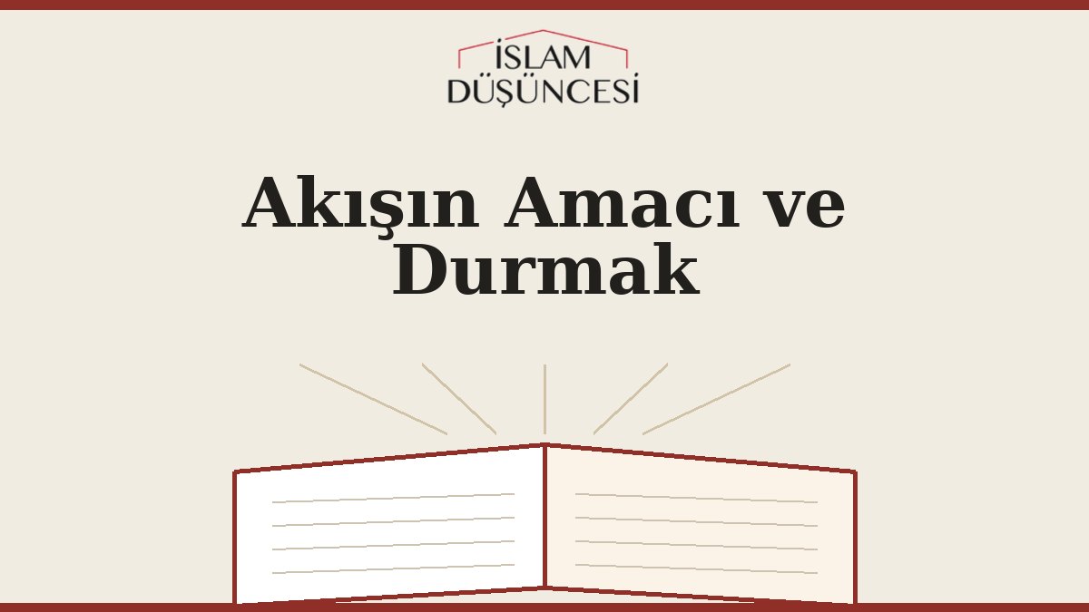 Akışın Amacı ve Durmak