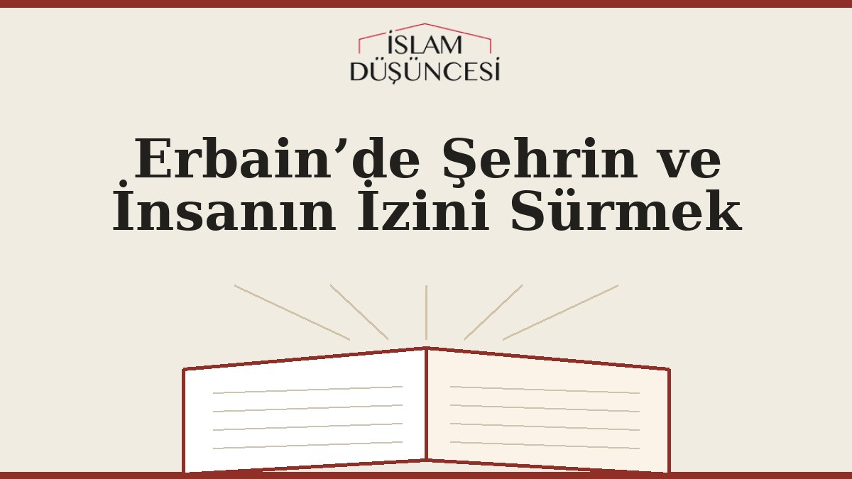Erbain’de Şehrin ve İnsanın İzini Sürmek