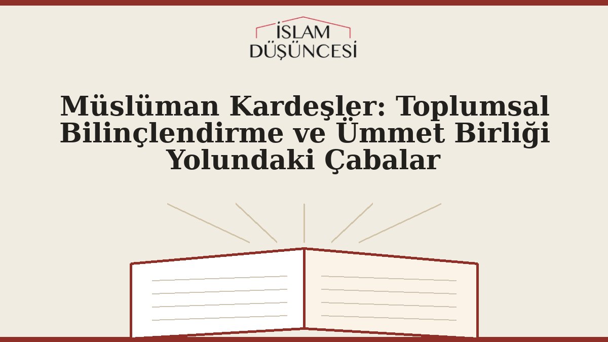 Müslüman Kardeşler: Toplumsal Bilinçlendirme ve Ümmet Birliği Yolundaki Çabalar