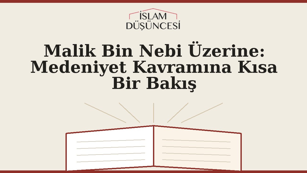 Malik Bin Nebi Üzerine: Medeniyet Kavramına Kısa Bir Bakış