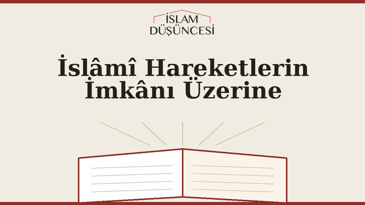 İslâmî Hareketlerin İmkânı Üzerine