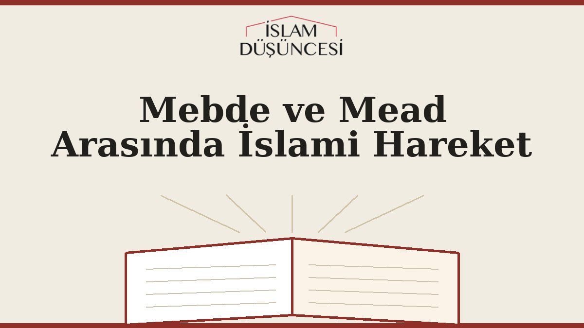 Mebde ve Mead Arasında İslami Hareket