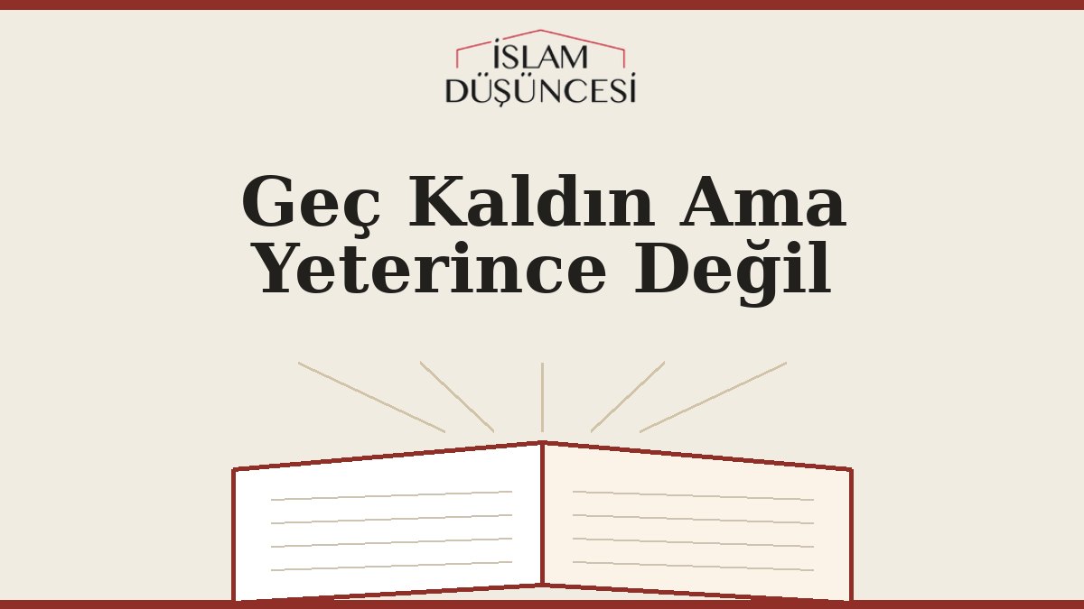 Geç Kaldın Ama Yeterince Değil