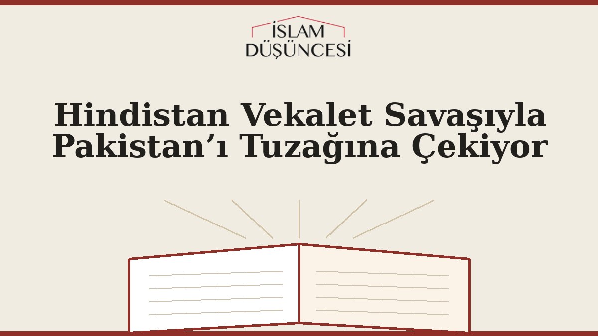 Hindistan Vekalet Savaşıyla Pakistan’ı Tuzağına Çekiyor