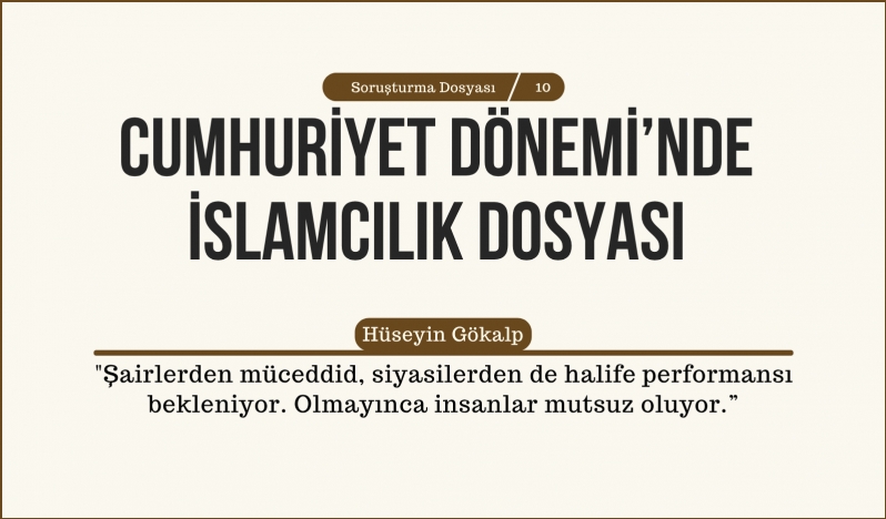 Hüseyin Gökalp: Şairlerden müceddid, siyasilerden de halife performansı bekleniyor. Olmayınca insanlar mutsuz oluyor.