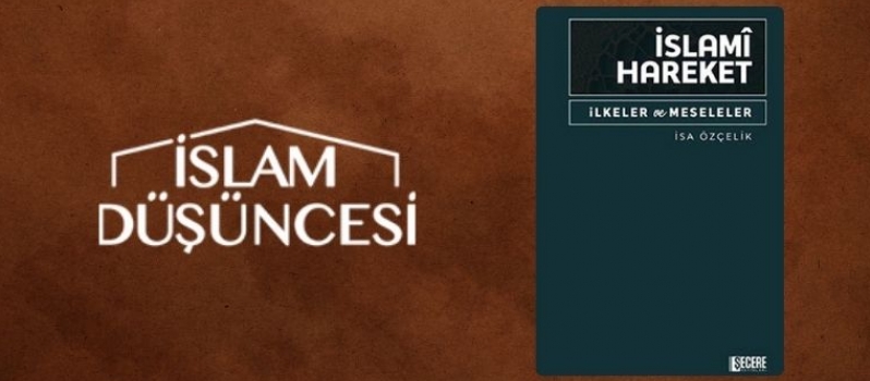İslami Hareket: İlke ve Meseleler / İsa Özçelik
