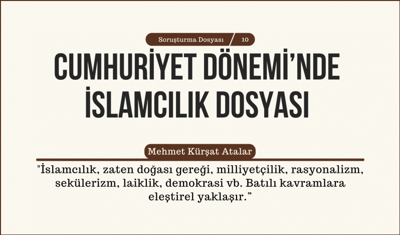 Mehmet Kürşat Atalar: İslamcılık, zaten doğası gereği, milliyetçilik, rasyonalizm, sekülerizm, laiklik, demokrasi vb. Batılı kavramlara eleştirel yaklaşır.