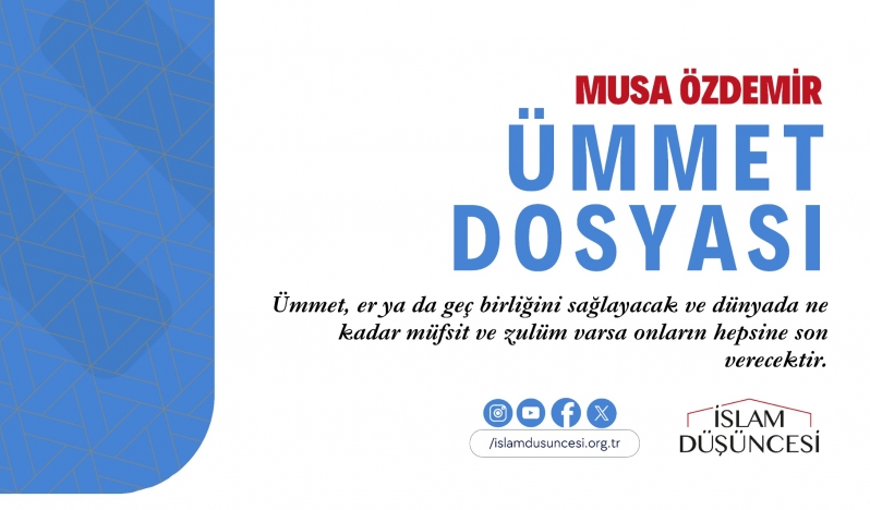 Musa Özdemir: Ümmet er ya da geç birliğini sağlayacak ve dünyada ne kadar müfsit ve zulüm varsa onların hepsine son verecektir