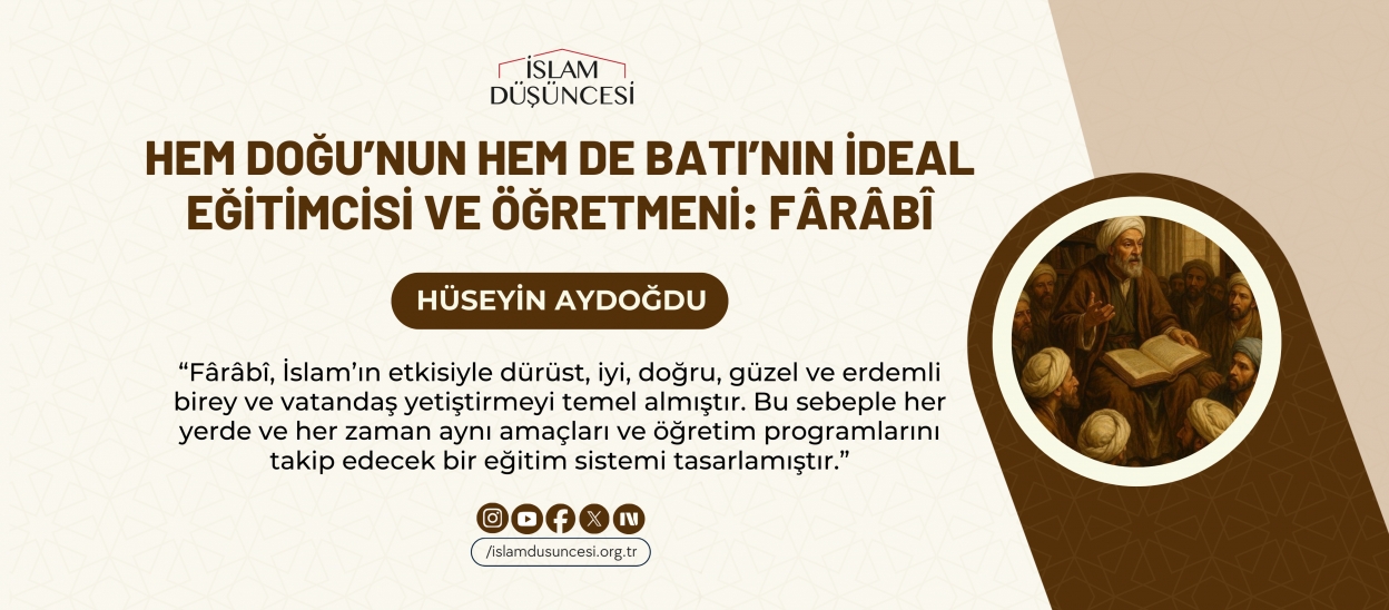 Hem Doğu'nun Hem de Batı'nın İdeal Eğitimcisi ve Öğretmeni: FÂRÂBÎ