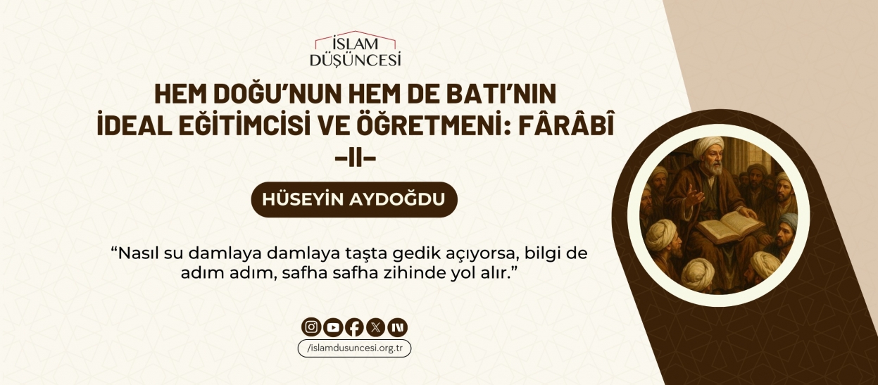 Hem Doğu'nun Hem de Batı'nın İdeal Eğitimcisi ve Öğretmeni: Fârâbî -II-