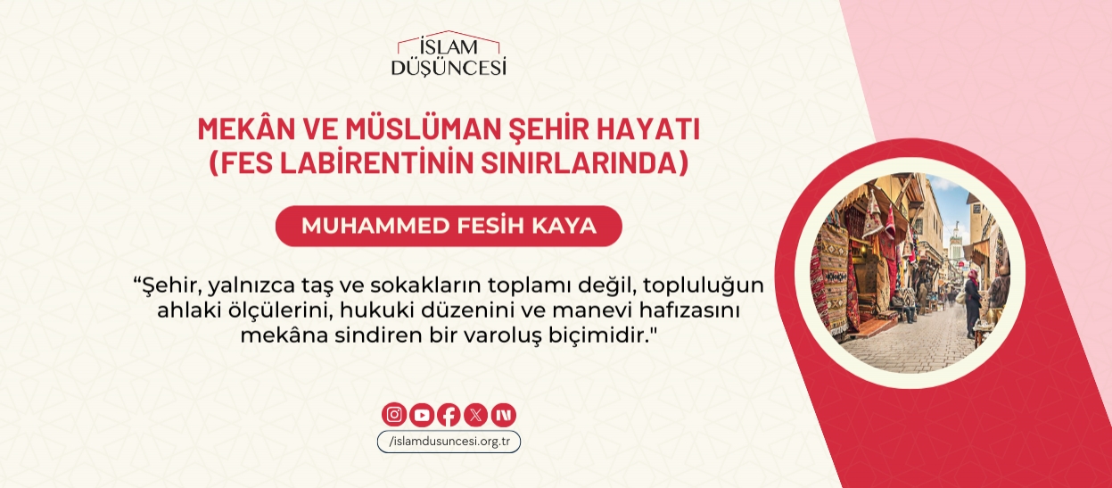Mekân ve Müslüman Şehir Hayatı (Fes Labirentinin Sınırlarında)