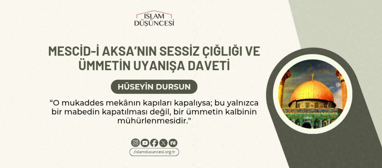 Mescid-i Aksa’nın Sessiz Çığlığı ve Ümmetin Uyanışa Daveti