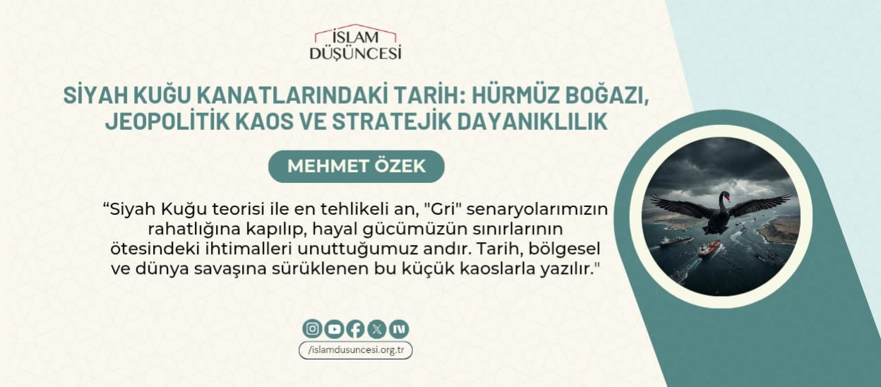 Siyah Kuğu Kanatlarındaki Tarih: Hürmüz Boğazı, Jeopolitik Kaos ve Stratejik Dayanıklılık