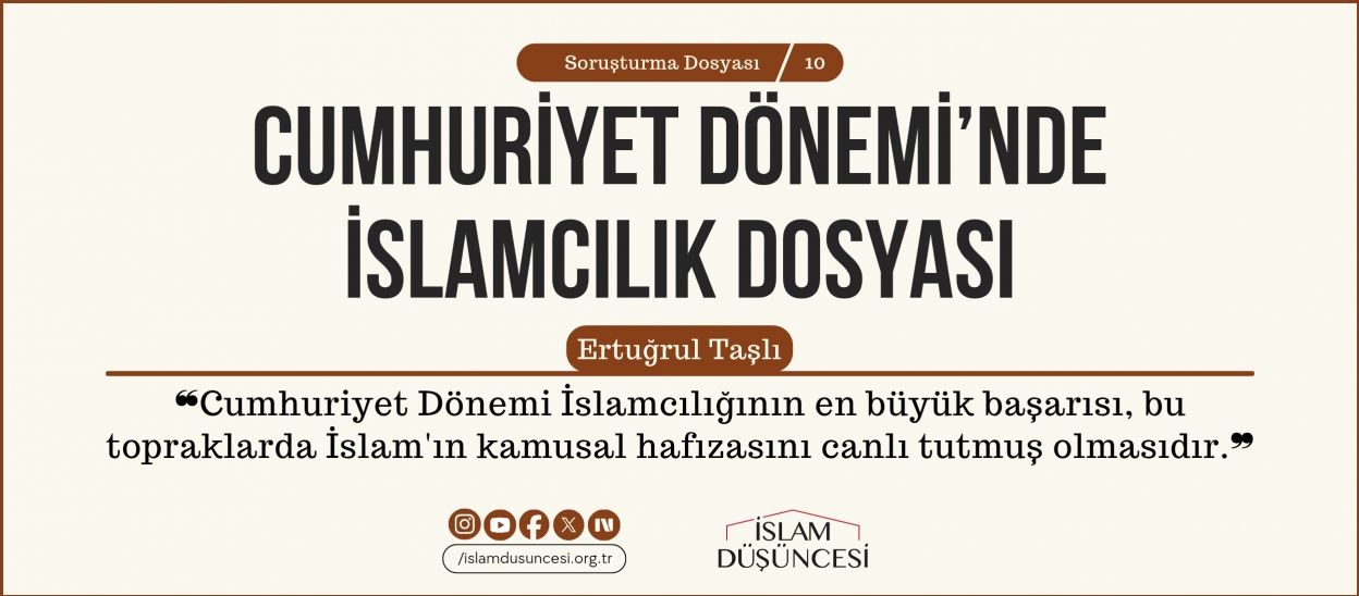 Ertuğrul Taşlı: Cumhuriyet Dönemi İslamcılığının en büyük başarısı, bu topraklarda İslam'ın kamusal hafızasını canlı tutmuş olmasıdır.