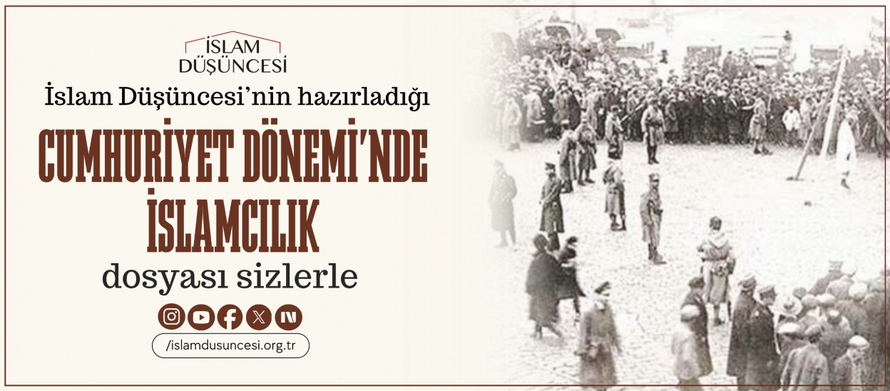 İslam Düşüncesi Sitesi Temmuz ayında "Cumhuriyet Dönemi'nde İslamcılık" dosyasıyla sizlerle!