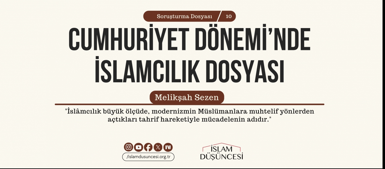 Melikşah Sezen: İslâmcılık büyük ölçüde, modernizmin Müslümanlara muhtelif yönlerden açtıkları tahrif hareketiyle mücadelenin adıdır.