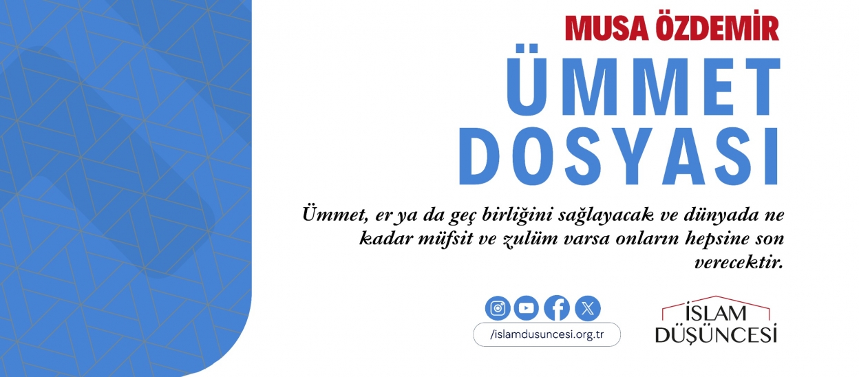 Musa Özdemir: Ümmet er ya da geç birliğini sağlayacak ve dünyada ne kadar müfsit ve zulüm varsa onların hepsine son verecektir