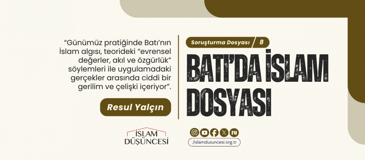 Resul Yalçın: Günümüz pratiğinde Batı’nın İslam algısı, teorideki “evrensel değerler, akıl ve özgürlük” söylemleri ile uygulamadaki gerçekler arasında ciddi bir gerilim ve çelişki içeriyor.
